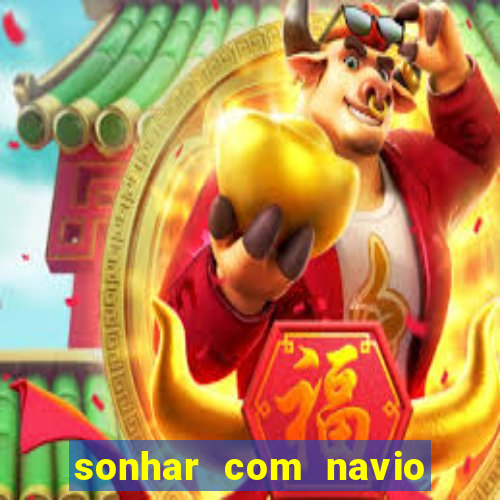 sonhar com navio no jogo do bicho